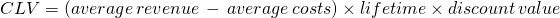 Rendered by QuickLaTeX.com CLV = ( average\,revenue\,-\,average\,costs ) \times lifetime \times discount\,value