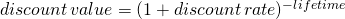 Rendered by QuickLaTeX.com discount\,value = ( 1 + discount\,rate )^{-lifetime}